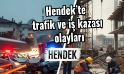Hendek’te trafik ve iş kazası olayları