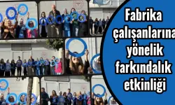 Fabrika çalışanlara yönelik farkındalık etkinliği