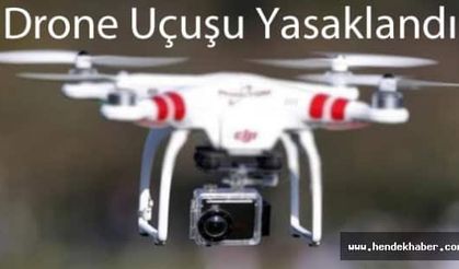 Drone Uçuşları Yasaklandı