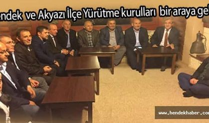 Hendek ve Akyazı İlçe Yürütme kurulları bir araya geldi
