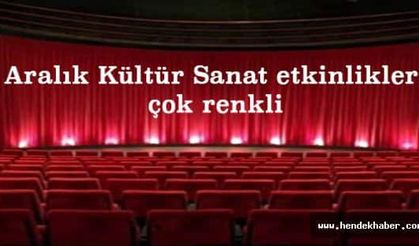 Aralık Kültür Sanat etkinlikleri çok renkli