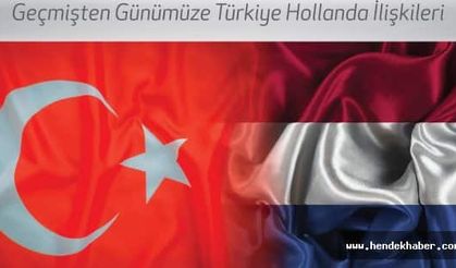 Geçmişten Günümüze Türkiye Hollanda İlişkileri