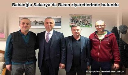 Babaoğlu Sakarya'da Basın ziyaretlerinde bulundu...