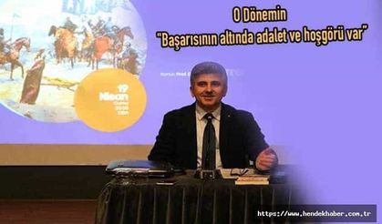 O Dönemin "Başarısının altında adalet ve hoşgörü var”