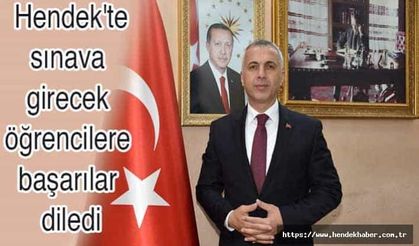 Hendek'te sınava girecek öğrencilere başarılar diledi