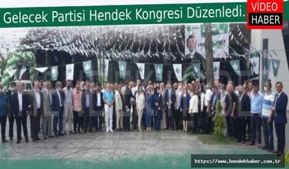 Gelecek Partisi Hendek Kongresi Düzenlendi