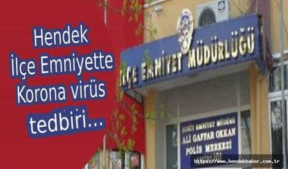 Hendek İlçe Emniyette Korona tedbiri…
