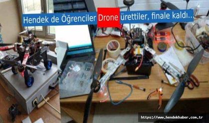 Hendek de Öğrenciler Drone ürettiler, finale kaldı…