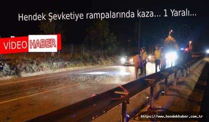 Hendek Şevketiye rampalarında kaza… 1 Yaralı...