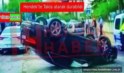 Hendek’te Takla atarak durabildi