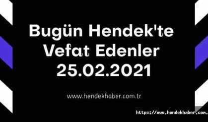 Bugün Hendek'te Vefat Edenler  25 - 02 - 2021