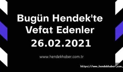 Bugün Hendek'te Vefat Edenler  26 - 02 - 2021