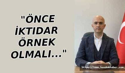 "Önce iktidar örnek olmalı..."