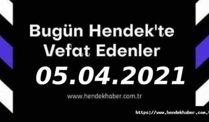 Bugün Hendek'te Vefat Edenler  05 - 04 - 2021