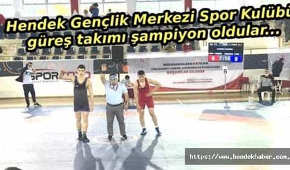 Hendek Gençlik Merkezi Spor Kulübü güreş takımı şampiyon oldular...