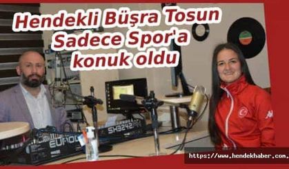 Hendekli Büşra Tosun Sadece Spor'a konuk oldu