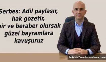 "Adil paylaşır, hak gözetir, bir ve beraber olursak güzel bayramlara kavuşuruz"