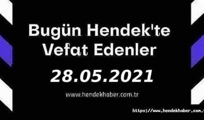 Bugün Hendek'te Vefat Edenler  28 - 05 - 2021
