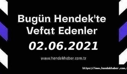 Bugün Hendek'te Vefat Edenler  02 - 06 - 2021