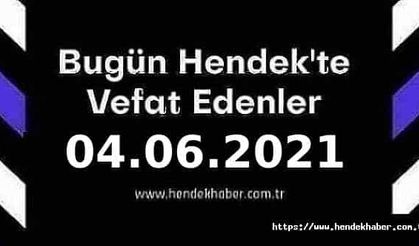 Bugün Hendek'te Vefat Edenler  04 - 06 - 2021