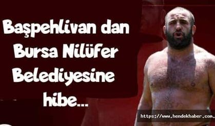 Başpehlivan dan Bursa Nilüfer Belediyesine hibe...