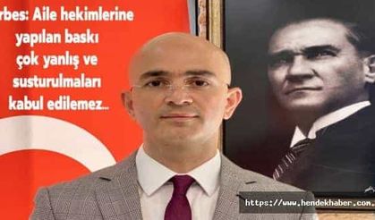 Serbes: Aile hekimlerine yapılan baskı çok yanlış ve susturulmaları kabul edilemez