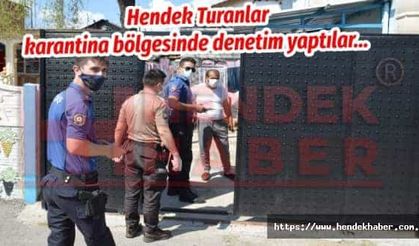 Hendek Turanlar karantina bölgesinde denetim yaptılar…