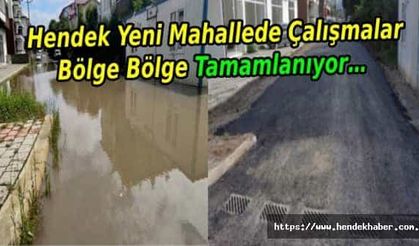 Hendek Yeni Mahallede Çalışmalar Bölge Bölge Tamamlanıyor…