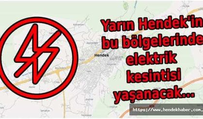 Yarın Hendek'in bu bölgelerinde elektrik kesintisi yaşanacak...