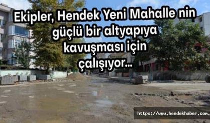 Ekipler, Hendek Yeni Mahalle nin Güçlü bir Altyapıya Kavuşması için çalışıyor…