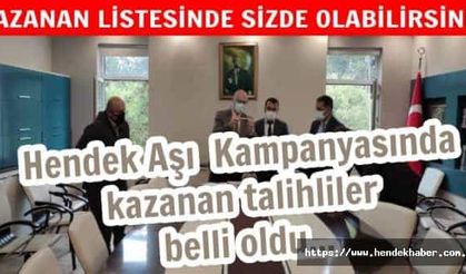 Hendek Aşı Kampanyasında kazanan talihliler belli oldu...
