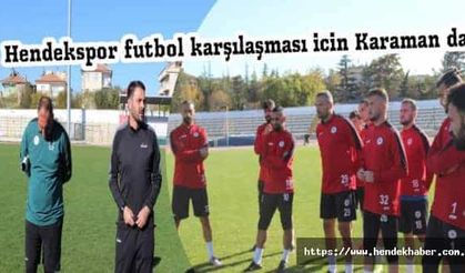 Hendekspor futbol karşılaşması için Karaman da