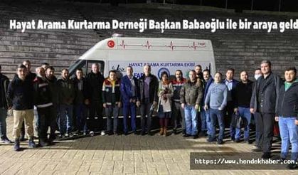 Hayat Arama Kurtarma Derneği Başkan Babaoğlu ile bir araya geldi