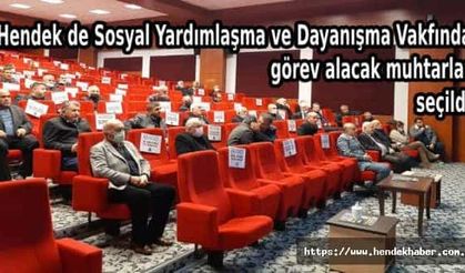 Hendek de Sosyal Yardımlaşma ve Dayanışma Vakfında görev alacak muhtarlar seçildi.