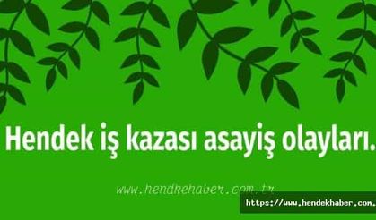 Hendek iş kazası asayiş olayları...