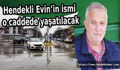 Hendekli Evin’in ismi o caddede yaşatılacak…