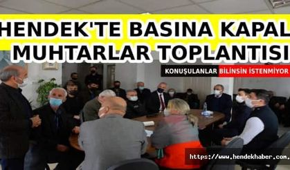 Hendek’te Basına Kapalı Muhtarlar Toplantısı…