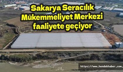 Sakarya Seracılık Mükemmeliyet Merkezi faaliyete geçiyor