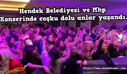 Hendek Belediyesi ve Mhp Konserinde coşku dolu anlar yaşandı.