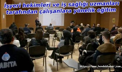 İşyeri hekimleri ve iş sağlığı uzmanları tarafından çalışanlara yönelik eğitim