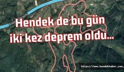 Hendek de bu gün iki kez deprem oldu...