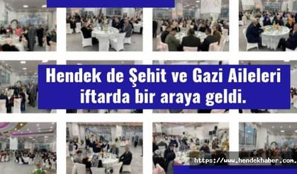 Hendek  de Şehit ve Gazi Aileleri iftarda bir araya geldi.
