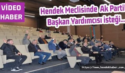 Hendek Meclisinde Ak Partili Başkan Yardımcısı isteği...