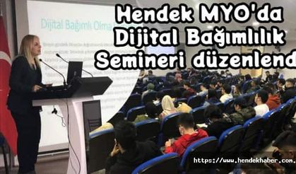 Hendek MYO'da  Dijital Bağımlılık  Semineri düzenlendi.