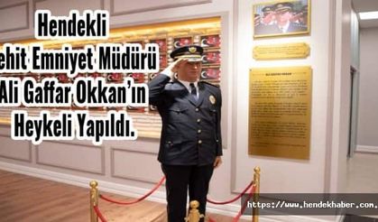 Hendekli Şehit Emniyet Müdürü Ali Gaffar Okkan’ın Heykeli Yapıldı.