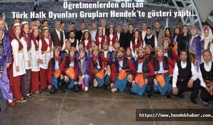 Öğretmenlerden oluşan Türk Halk Oyunları Grupları Hendek’te gösteri yaptı…