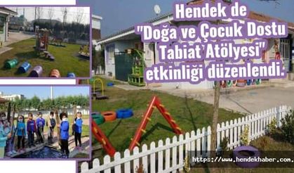 Hendek de "Doğa ve Çocuk Dostu Tabiat Atölyesi" etkinliği düzenlendi.