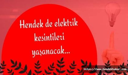 Hendek de elektrik kesintileri yaşanacak…