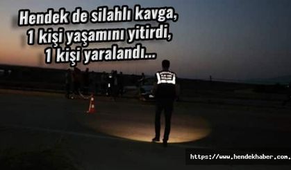 Hendek de silahlı kavga, 1 kişi yaşamını yitirdi, 1 kişi yaralandı…