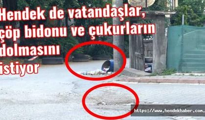 Hendek de vatandaşlar, çöp bidonu ve çukurların dolmasını istiyor